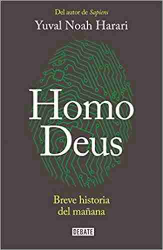 Libro Homo Deus del escritor de Sapiens: Yuval Noah Harari