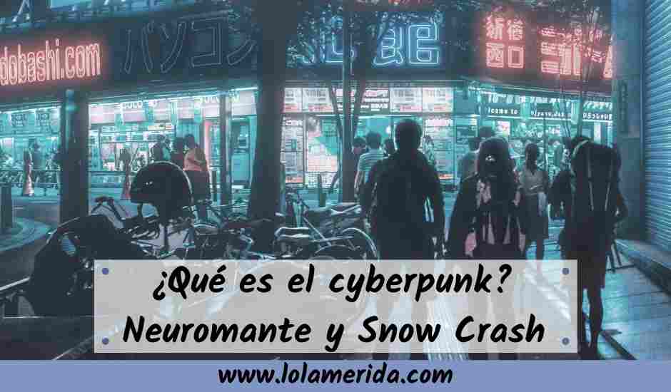 En este momento estás viendo ¿Qué es el cyberpunk? Neuromante y Snow Crash