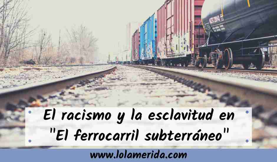 En este momento estás viendo El racismo y la esclavitud en El ferrocarril subterráneo