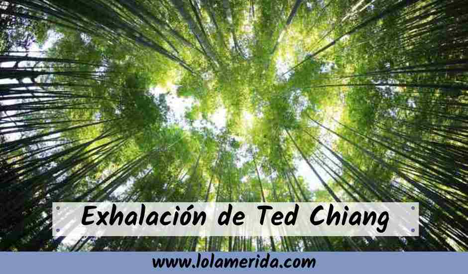 En este momento estás viendo Exhalación de Ted Chiang destaca por su talento