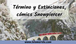 Término y Extinciones, cómics de Snowpiercer
