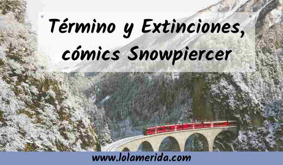 En este momento estás viendo La secuela y precuela de Snowpiercer en: Término y Extinciones